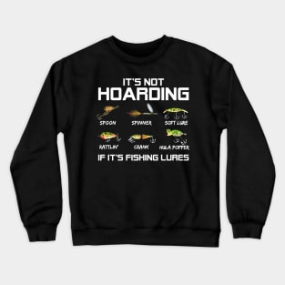 It's Not Hoarding If It's Fishing Lures Funny Fishing Crewneck Sweatshirt